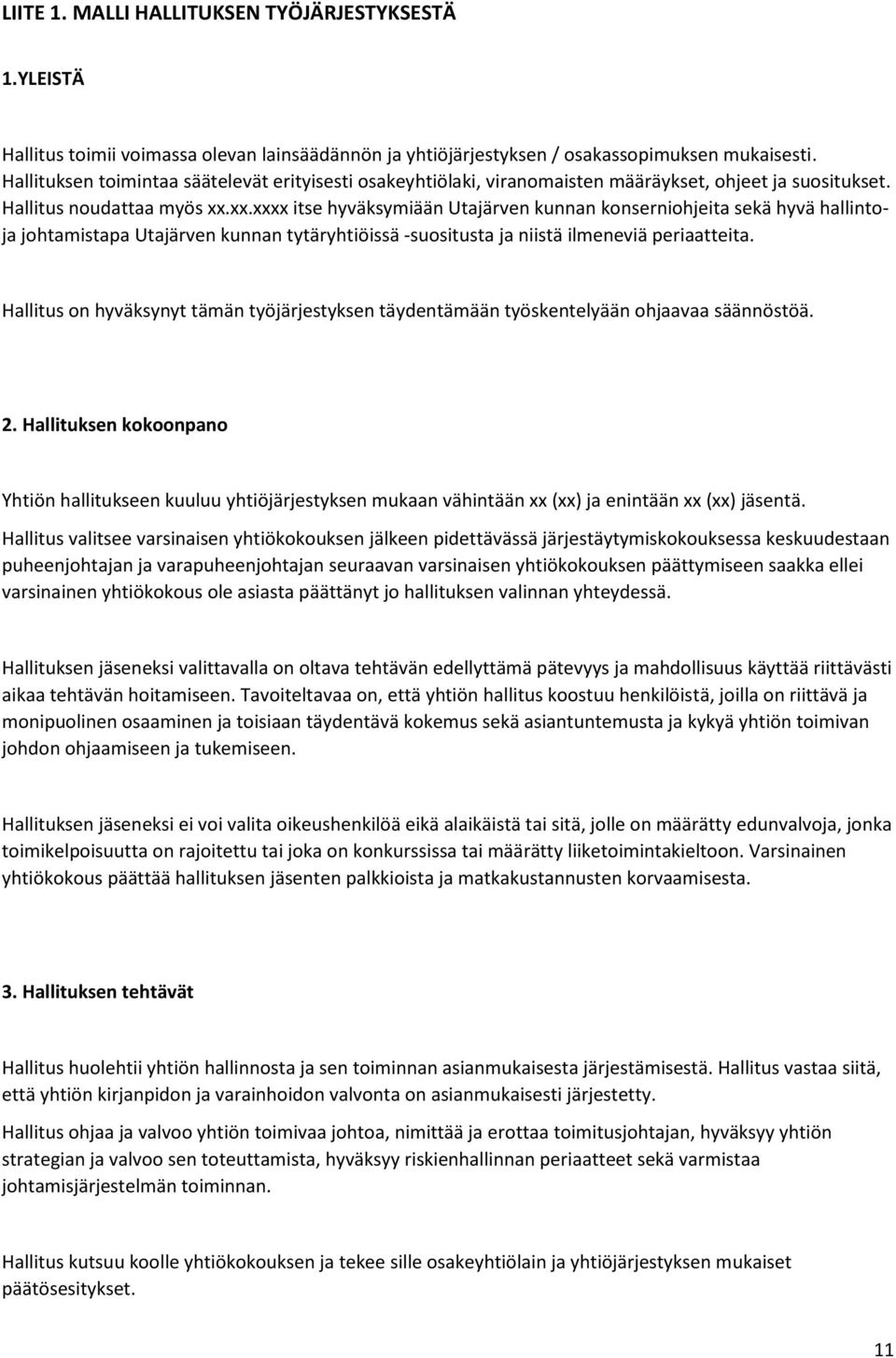 xx.xxxx itse hyväksymiään Utajärven kunnan konserniohjeita sekä hyvä hallintoja johtamistapa Utajärven kunnan tytäryhtiöissä -suositusta ja niistä ilmeneviä periaatteita.