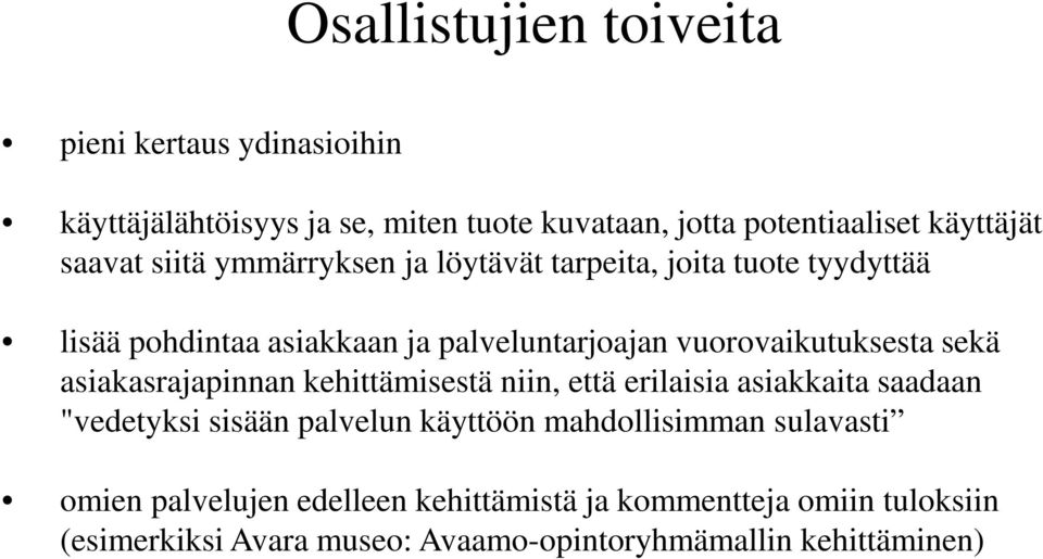 sekä asiakasrajapinnan kehittämisestä niin, että erilaisia asiakkaita saadaan "vedetyksi sisään palvelun käyttöön mahdollisimman