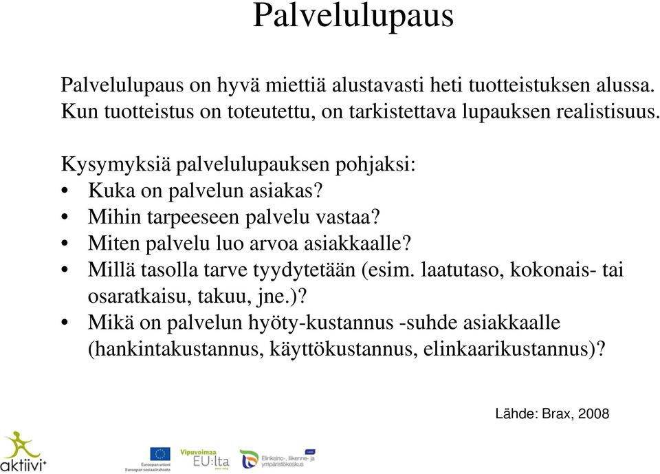 Kysymyksiä palvelulupauksen pohjaksi: Kuka on palvelun asiakas? Mihin tarpeeseen palvelu vastaa?