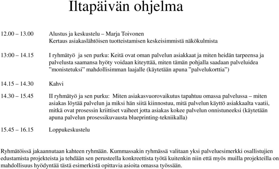 mahdollisimman laajalle (käytetään apuna palvelukorttia ) 14.15 14.30 Kahvi 14.30 15.