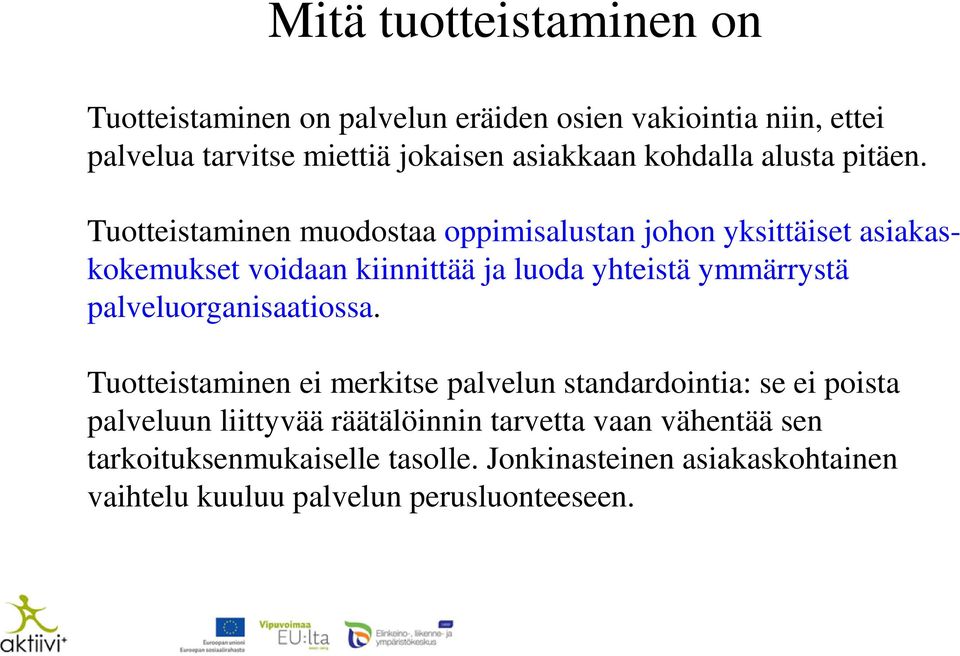 Tuotteistaminen muodostaa oppimisalustan johon yksittäiset asiakaskokemukset voidaan kiinnittää ja luoda yhteistä ymmärrystä