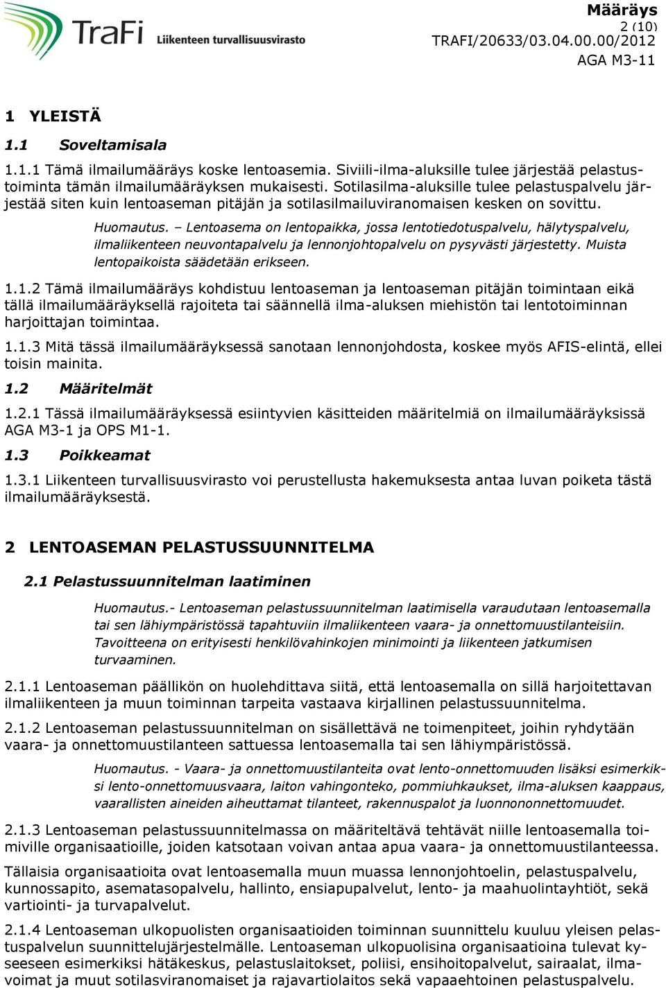 Lentoasema on lentopaikka, jossa lentotiedotuspalvelu, hälytyspalvelu, ilmaliikenteen neuvontapalvelu ja lennonjohtopalvelu on pysyvästi järjestetty. Muista lentopaikoista säädetään erikseen.