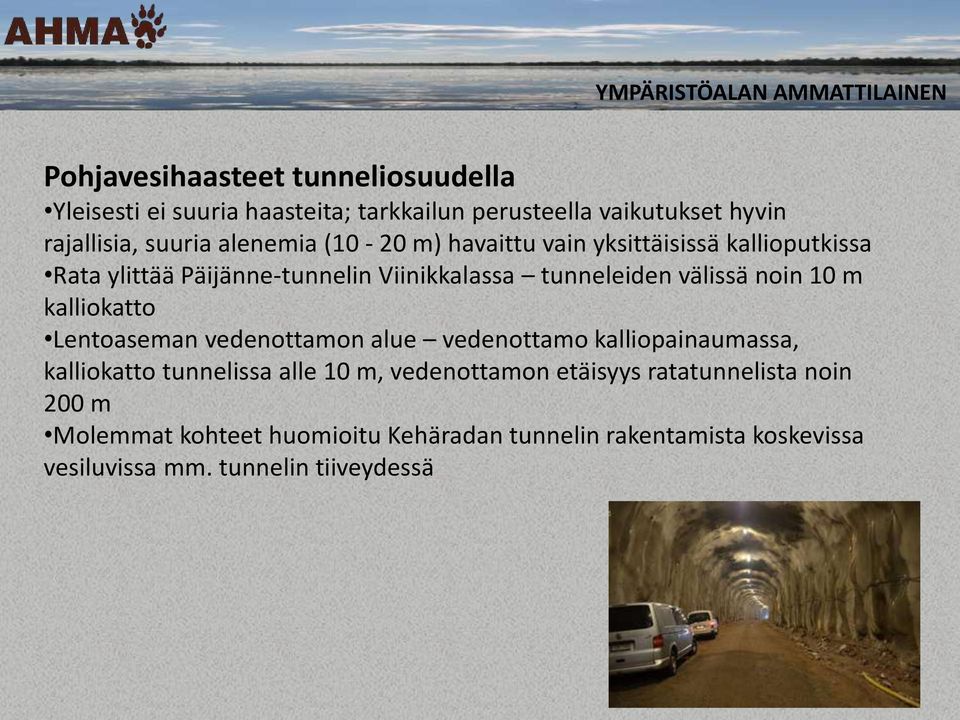 noin 10 m kalliokatto Lentoaseman vedenottamon alue vedenottamo kalliopainaumassa, kalliokatto tunnelissa alle 10 m, vedenottamon