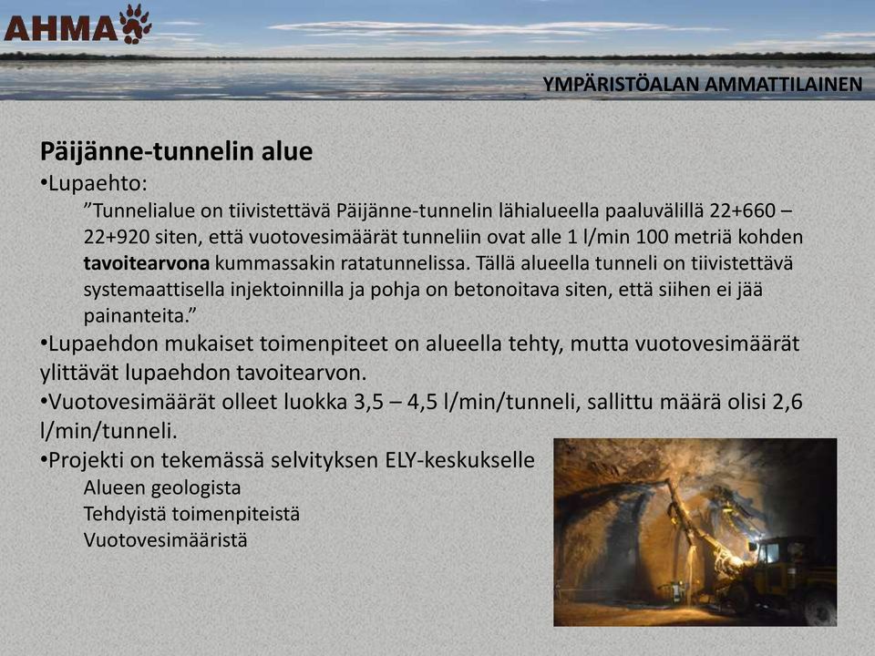 Tällä alueella tunneli on tiivistettävä systemaattisella injektoinnilla ja pohja on betonoitava siten, että siihen ei jää painanteita.