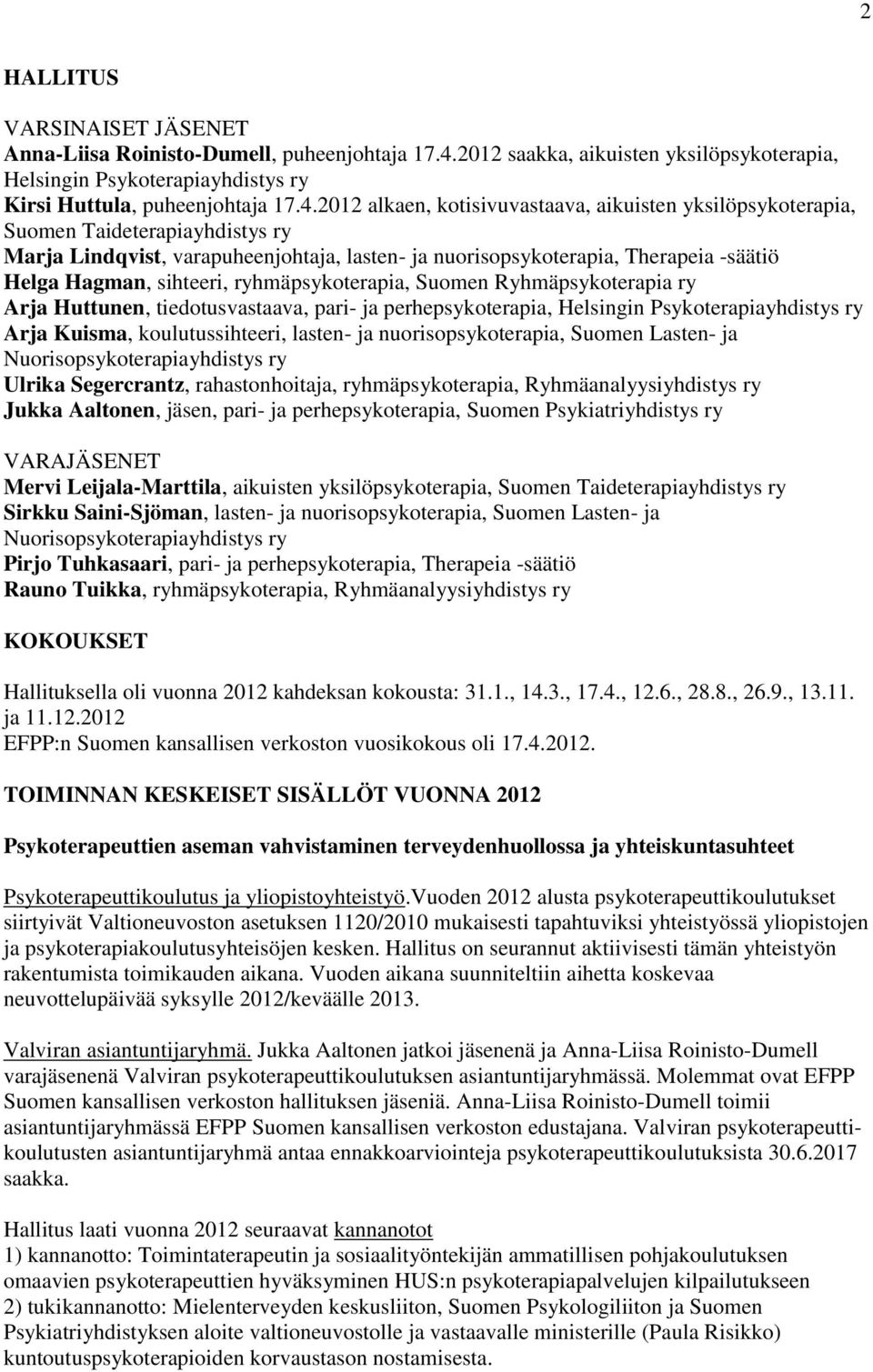 2012 alkaen, kotisivuvastaava, aikuisten yksilöpsykoterapia, Suomen Taideterapiayhdistys ry Marja Lindqvist, varapuheenjohtaja, lasten- ja nuorisopsykoterapia, Therapeia -säätiö Helga Hagman,