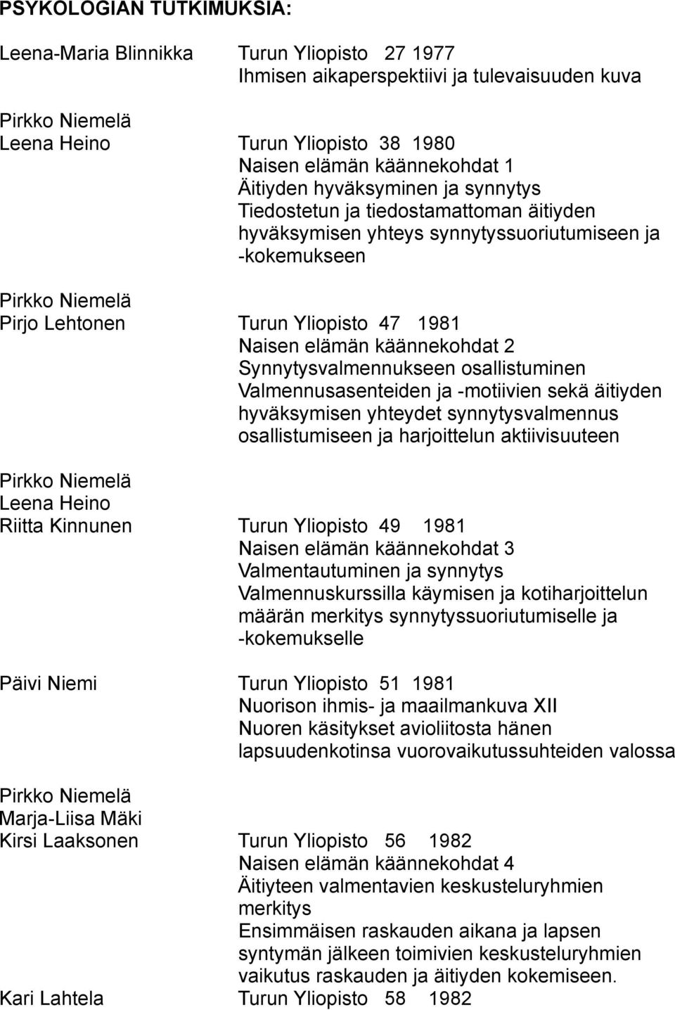 Synnytysvalmennukseen osallistuminen Valmennusasenteiden ja -motiivien sekä äitiyden hyväksymisen yhteydet synnytysvalmennus osallistumiseen ja harjoittelun aktiivisuuteen Leena Heino Riitta Kinnunen