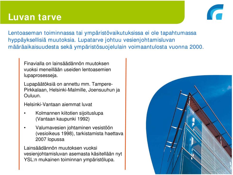 Finavialla on lainsäädännön muutoksen vuoksi meneillään useiden lentoasemien lupaprosesseja. Lupapäätöksiä on annettu mm.