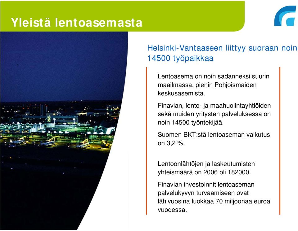 Finavian, lento- ja maahuolintayhtiöiden sekä muiden yritysten palveluksessa on noin 14500 työntekijää.