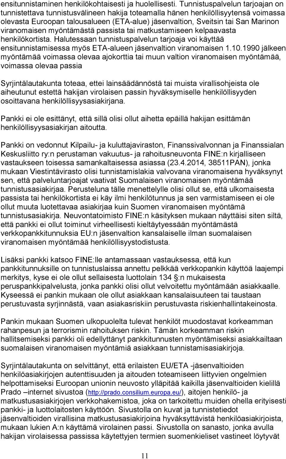 viranomaisen myöntämästä passista tai matkustamiseen kelpaavasta henkilökortista. Halutessaan tunnistuspalvelun tarjoaja voi käyttää ensitunnistamisessa myös ETA-alueen jäsenvaltion viranomaisen 1.10.