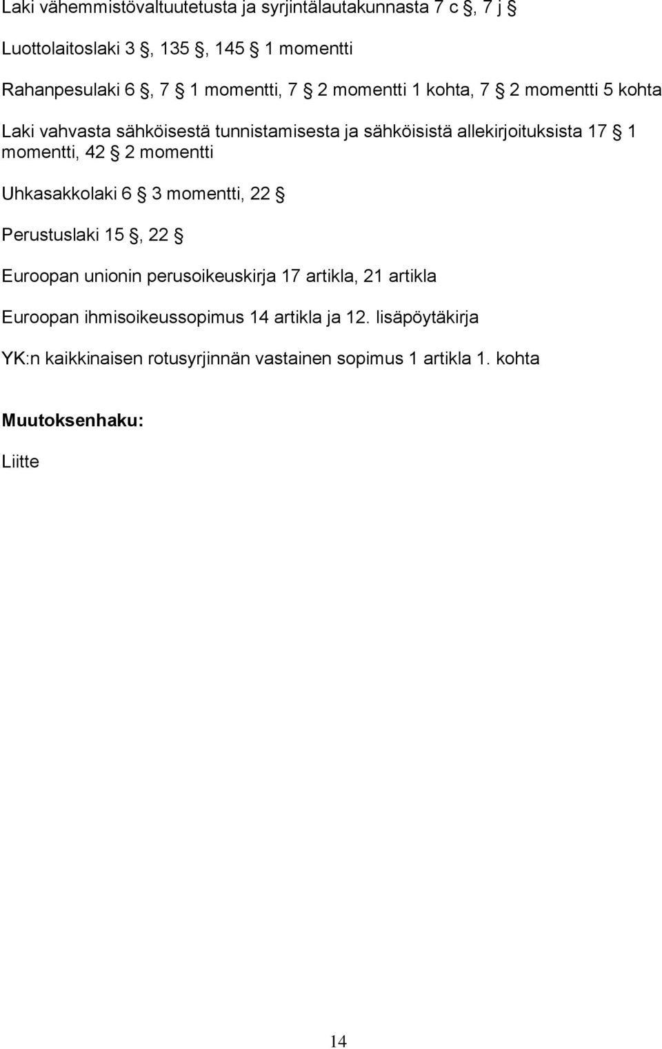 2 momentti Uhkasakkolaki 6 3 momentti, 22 Perustuslaki 15, 22 Euroopan unionin perusoikeuskirja 17 artikla, 21 artikla Euroopan