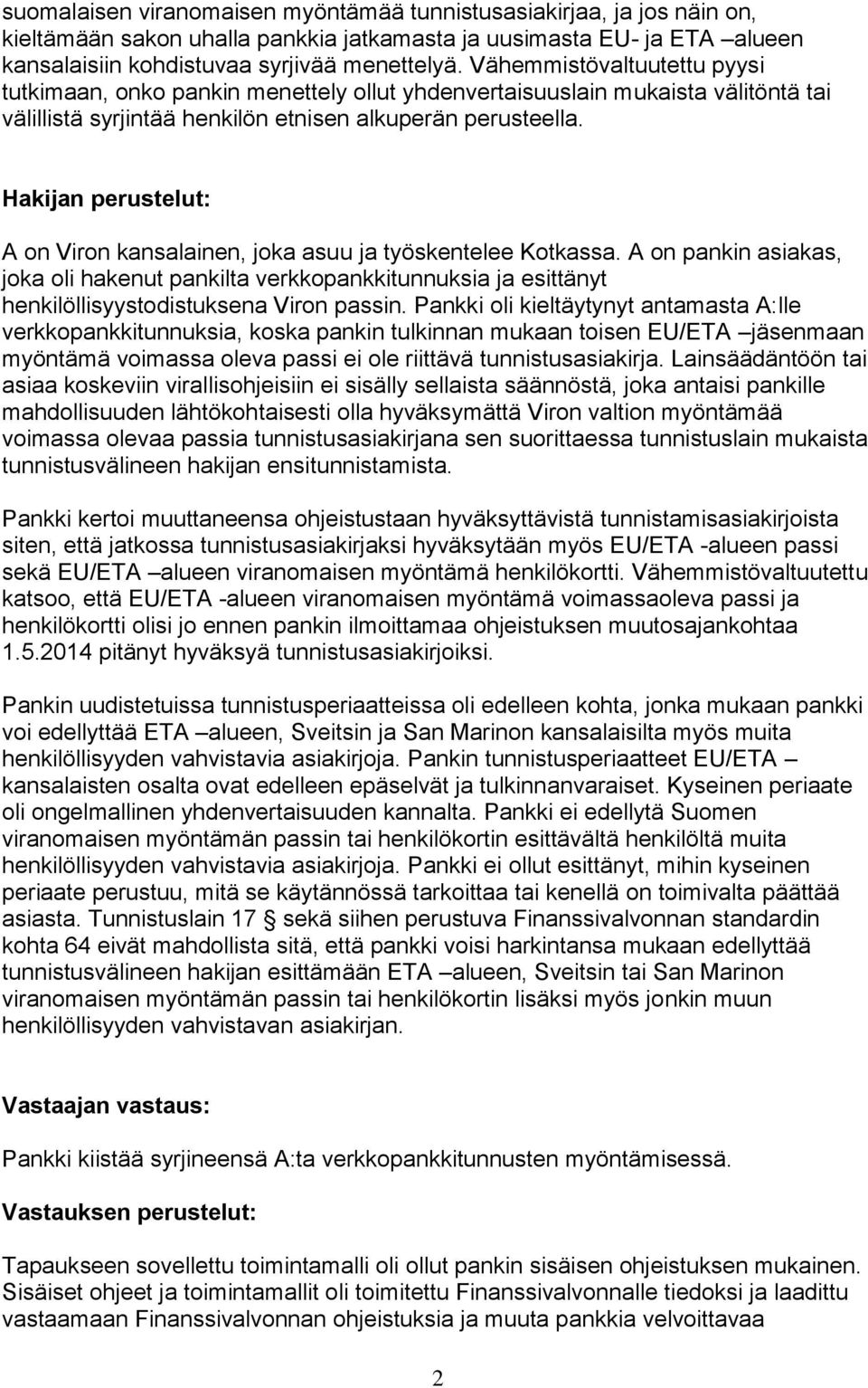 Hakijan perustelut: A on Viron kansalainen, joka asuu ja työskentelee Kotkassa.
