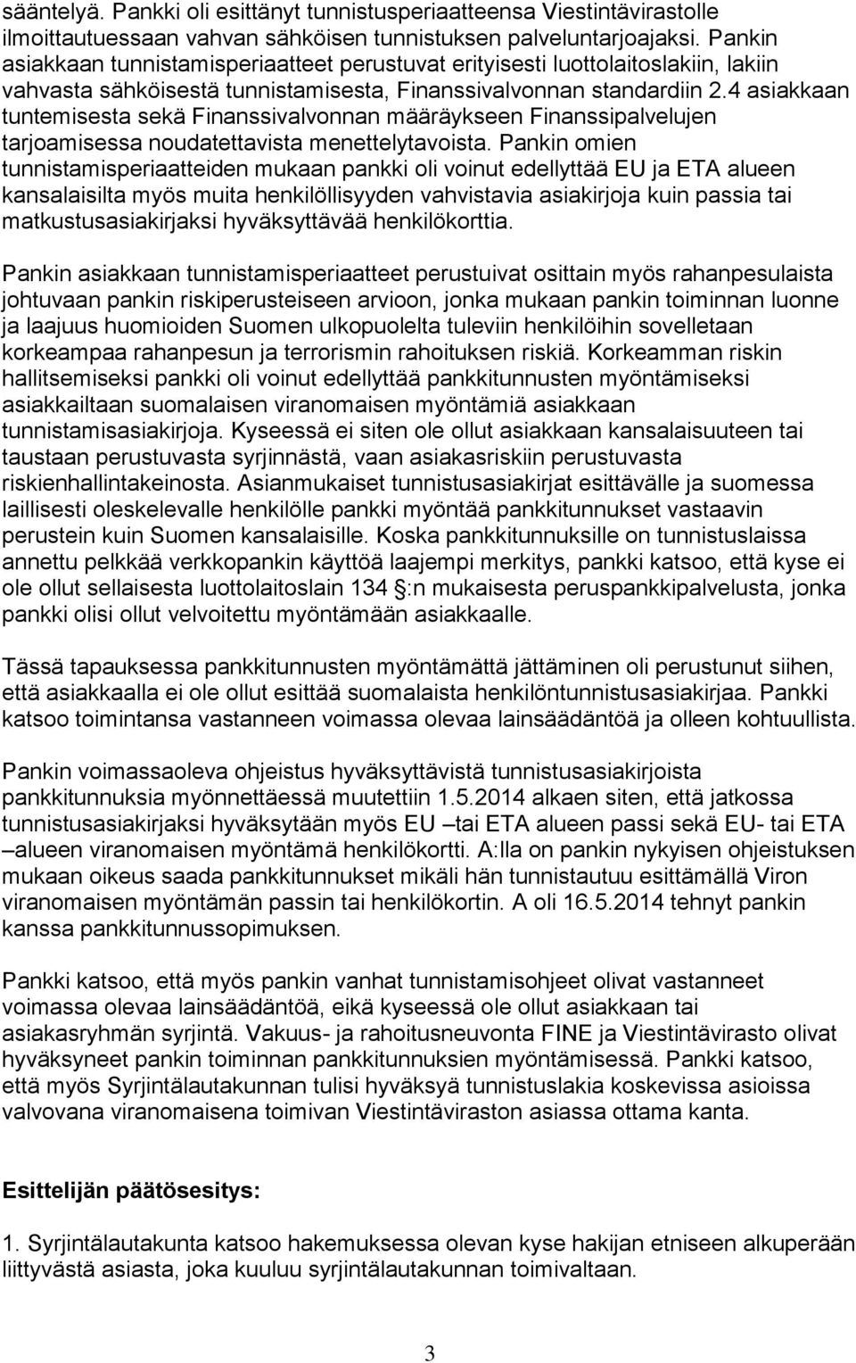 4 asiakkaan tuntemisesta sekä Finanssivalvonnan määräykseen Finanssipalvelujen tarjoamisessa noudatettavista menettelytavoista.