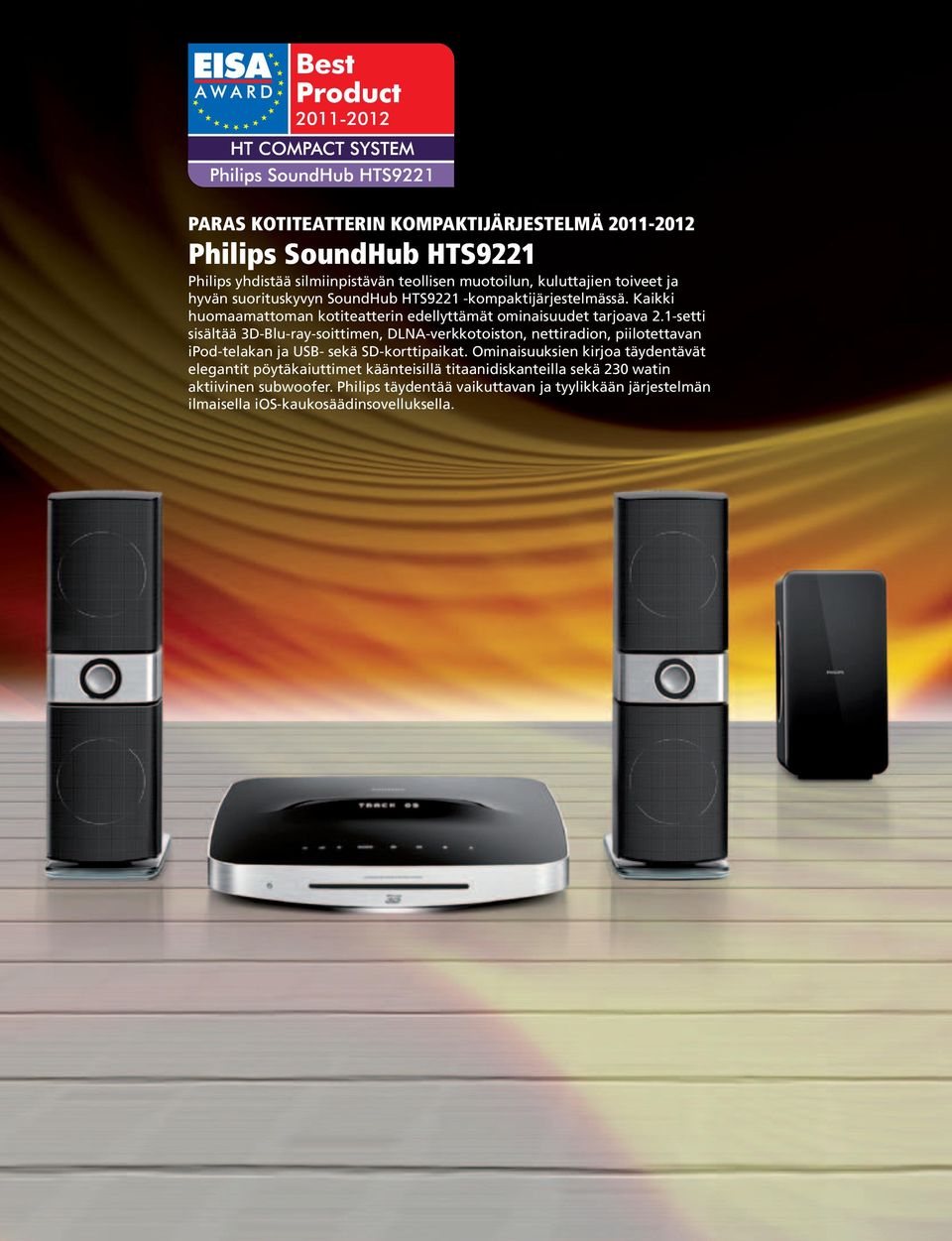 1-setti sisältää 3D-Blu-ray-soittimen, DLNA-verkkotoiston, nettiradion, piilotettavan ipod-telakan ja USB- sekä SD-korttipaikat.