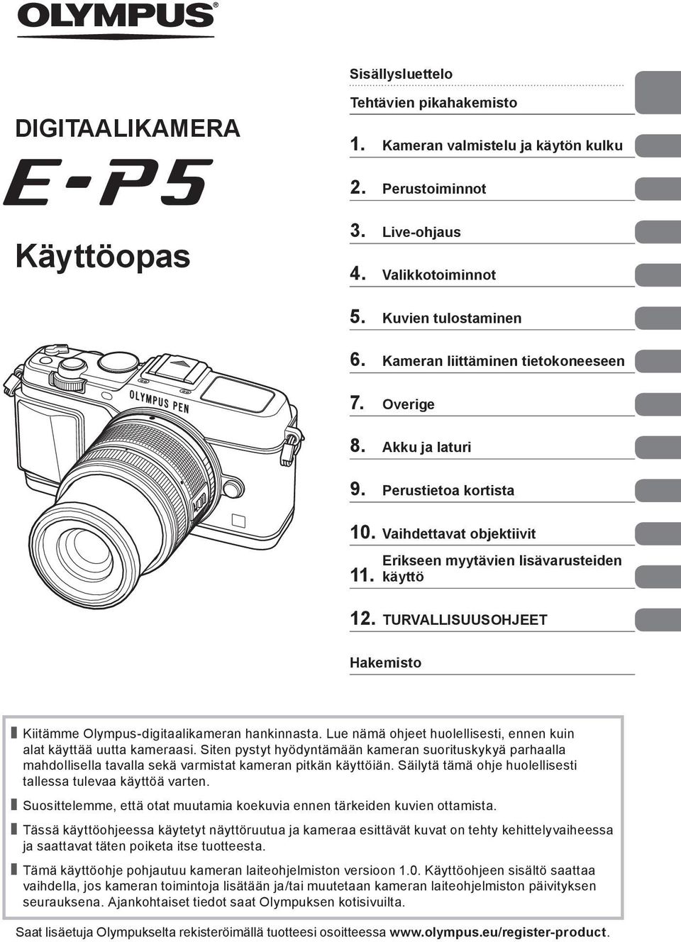 TURVALLISUUSOHJEET Hakemisto Kiitämme Olympus-digitaalikameran hankinnasta. Lue nämä ohjeet huolellisesti, ennen kuin alat käyttää uutta kameraasi.