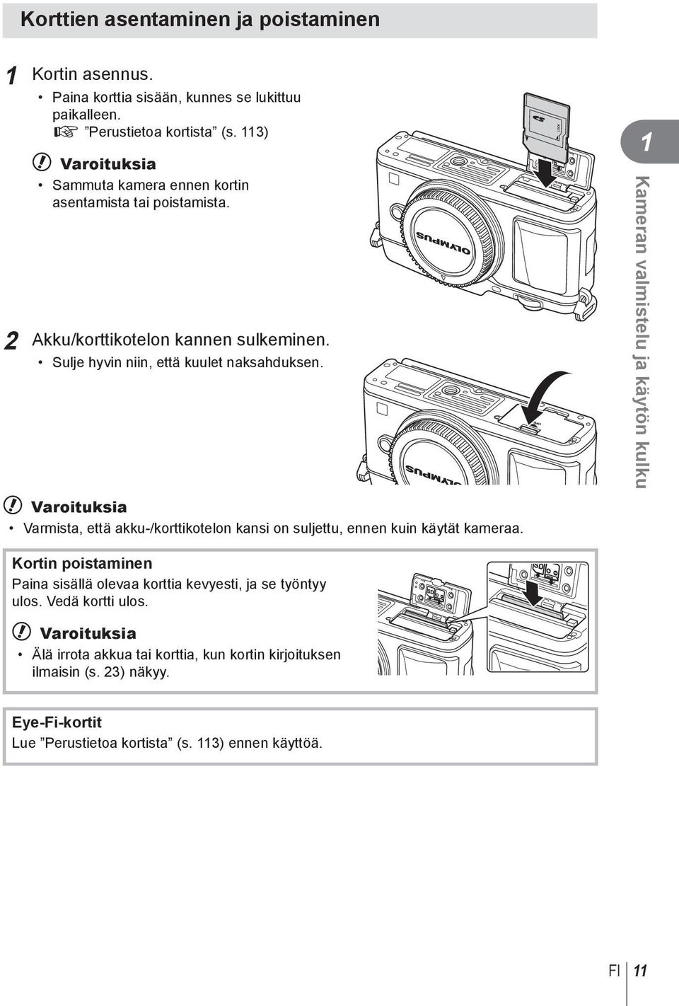 Kameran valmistelu ja käytön kulku # Varoituksia Varmista, että akku-/korttikotelon kansi on suljettu, ennen kuin käytät kameraa.