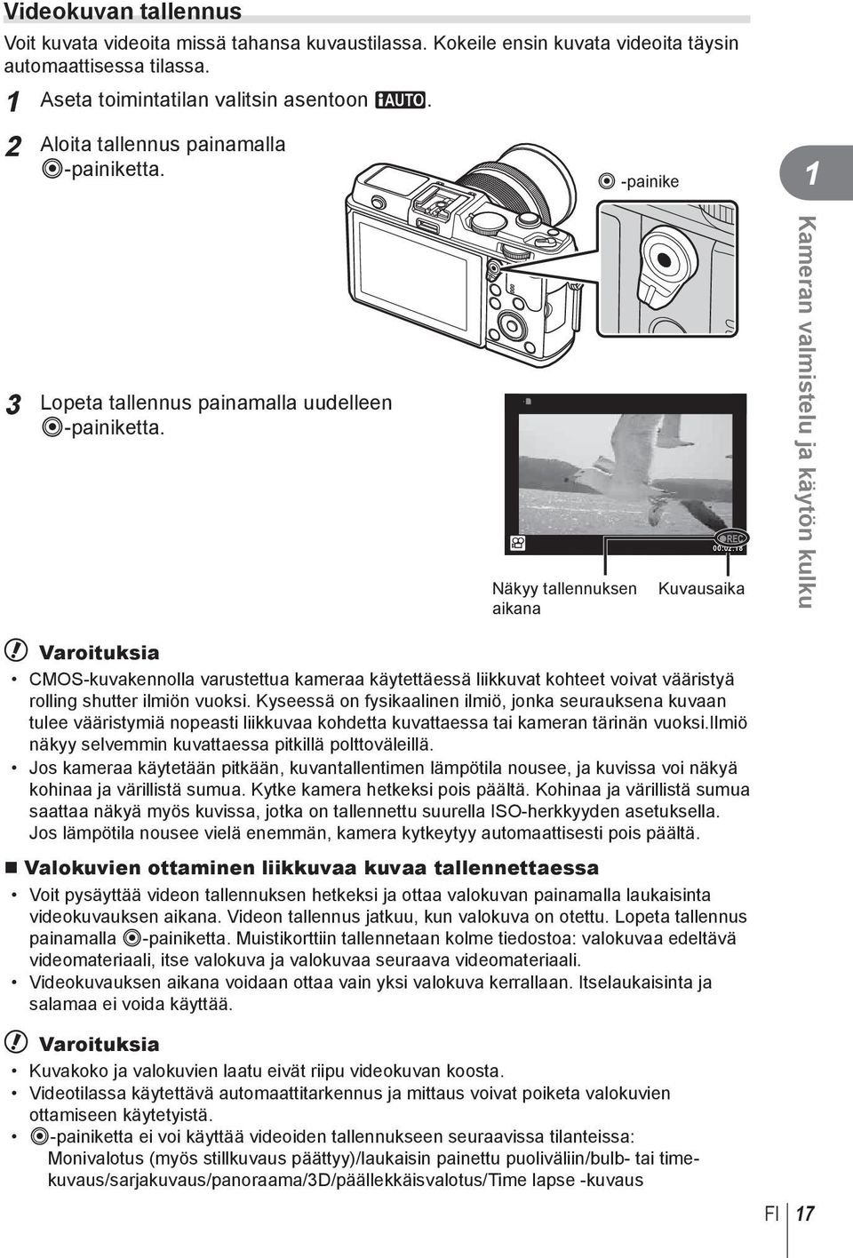 n Näkyy tallennuksen aikana 00:0:8 Kuvausaika Kameran valmistelu ja käytön kulku # Varoituksia CMOS-kuvakennolla varustettua kameraa käytettäessä liikkuvat kohteet voivat vääristyä rolling shutter