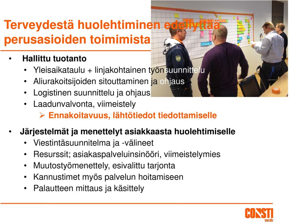 tiedottamiselle Järjestelmät ja menettelyt asiakkaasta huolehtimiselle Viestintäsuunnitelma ja -välineet Resurssit;