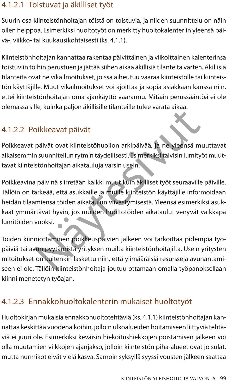 Kiinteistönhoitajan kannattaa rakentaa päivittäinen ja viikoittainen kalenterinsa toistuviin töihin perustuen ja jättää siihen aikaa äkillisiä tilanteita varten.