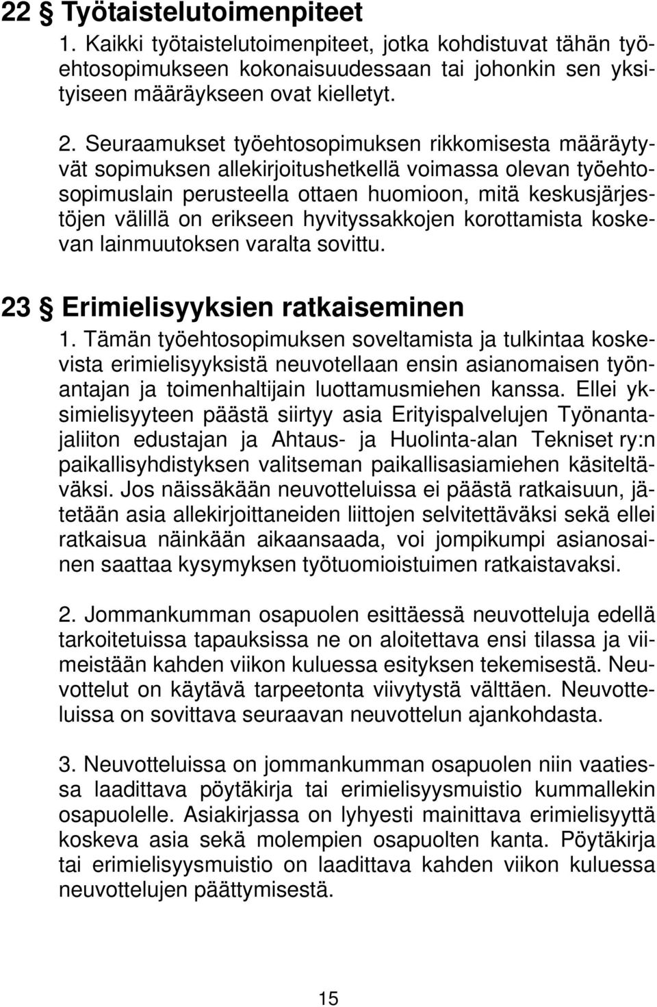 hyvityssakkojen korottamista koskevan lainmuutoksen varalta sovittu. 23 Erimielisyyksien ratkaiseminen 1.