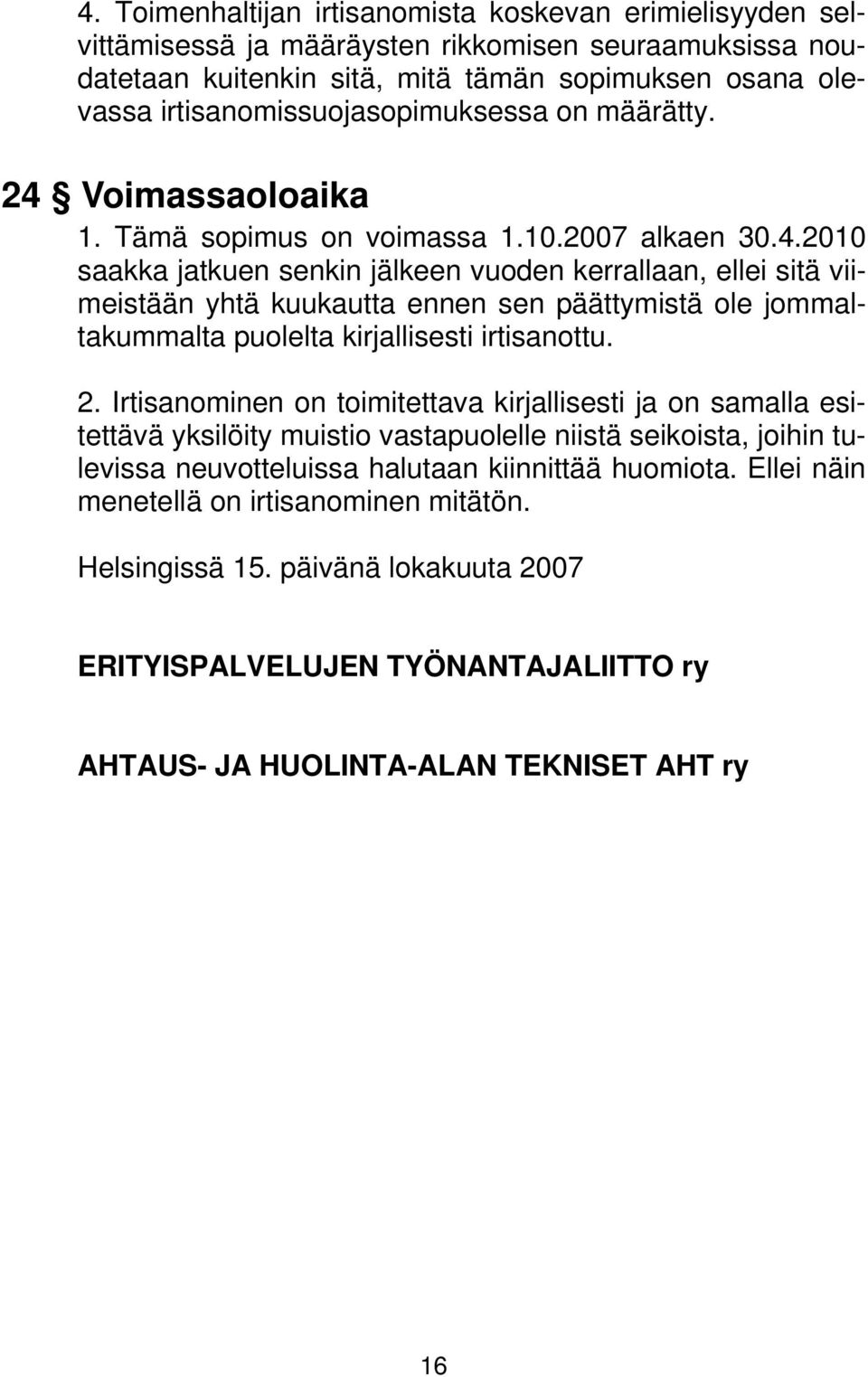 Voimassaoloaika 1. Tämä sopimus on voimassa 1.10.2007 alkaen 30.4.