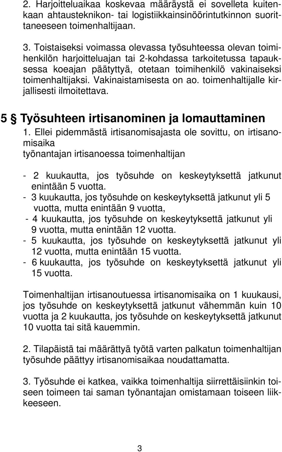 Vakinaistamisesta on ao. toimenhaltijalle kirjallisesti ilmoitettava. 5 Työsuhteen irtisanominen ja lomauttaminen 1.