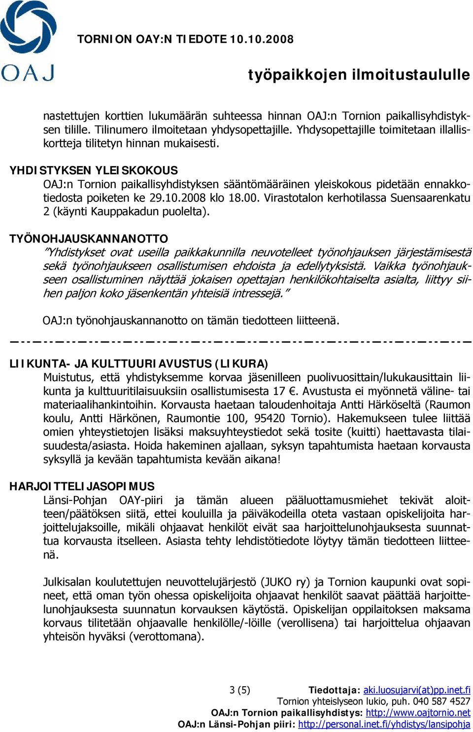 YHDISTYKSEN YLEISKOKOUS OAJ:n Tornion paikallisyhdistyksen sääntömääräinen yleiskokous pidetään ennakkotiedosta poiketen ke 29.10.2008