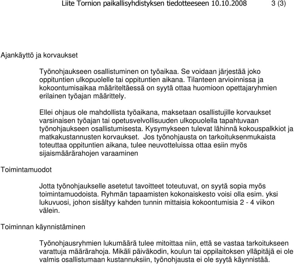 Tilanteen arvioinnissa ja kokoontumisaikaa määriteltäessä on syytä ottaa huomioon opettajaryhmien erilainen työajan määrittely.