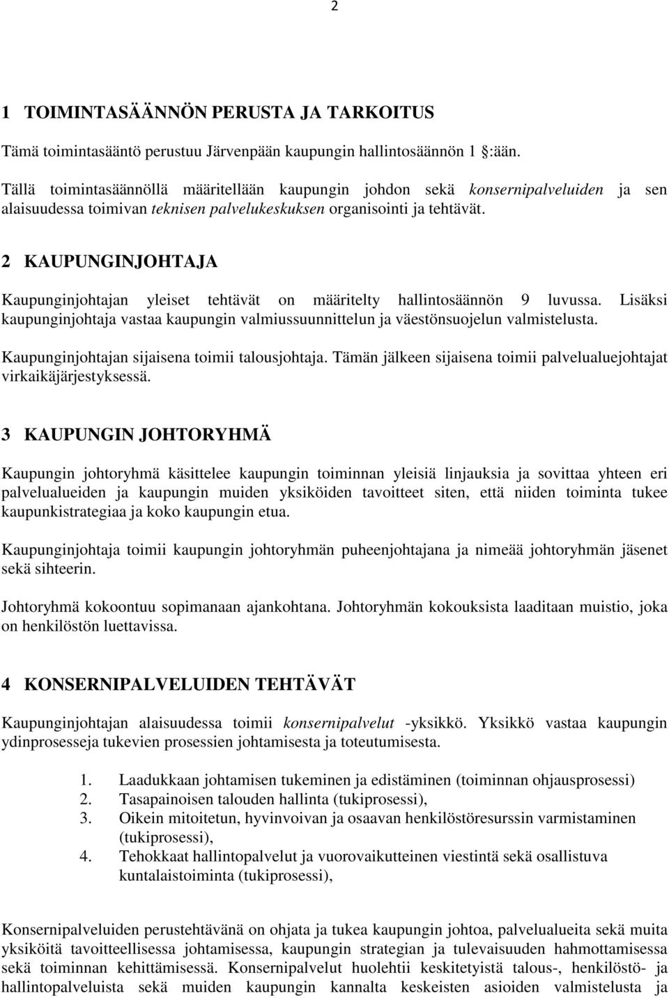 2 KAUPUNGINJOHTAJA Kaupunginjohtajan yleiset tehtävät on määritelty hallintosäännön 9 luvussa. Lisäksi kaupunginjohtaja vastaa kaupungin valmiussuunnittelun ja väestönsuojelun valmistelusta.