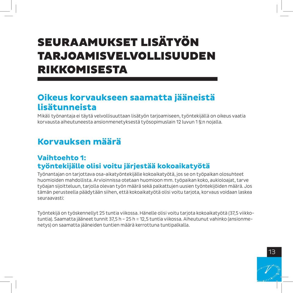 Korvauksen määrä Vaihtoehto 1: työntekijälle olisi voitu järjestää kokoaikatyötä Työnantajan on tarjottava osa-aikatyöntekijälle kokoaikatyötä, jos se on työpaikan olosuhteet huomioiden mahdollista.