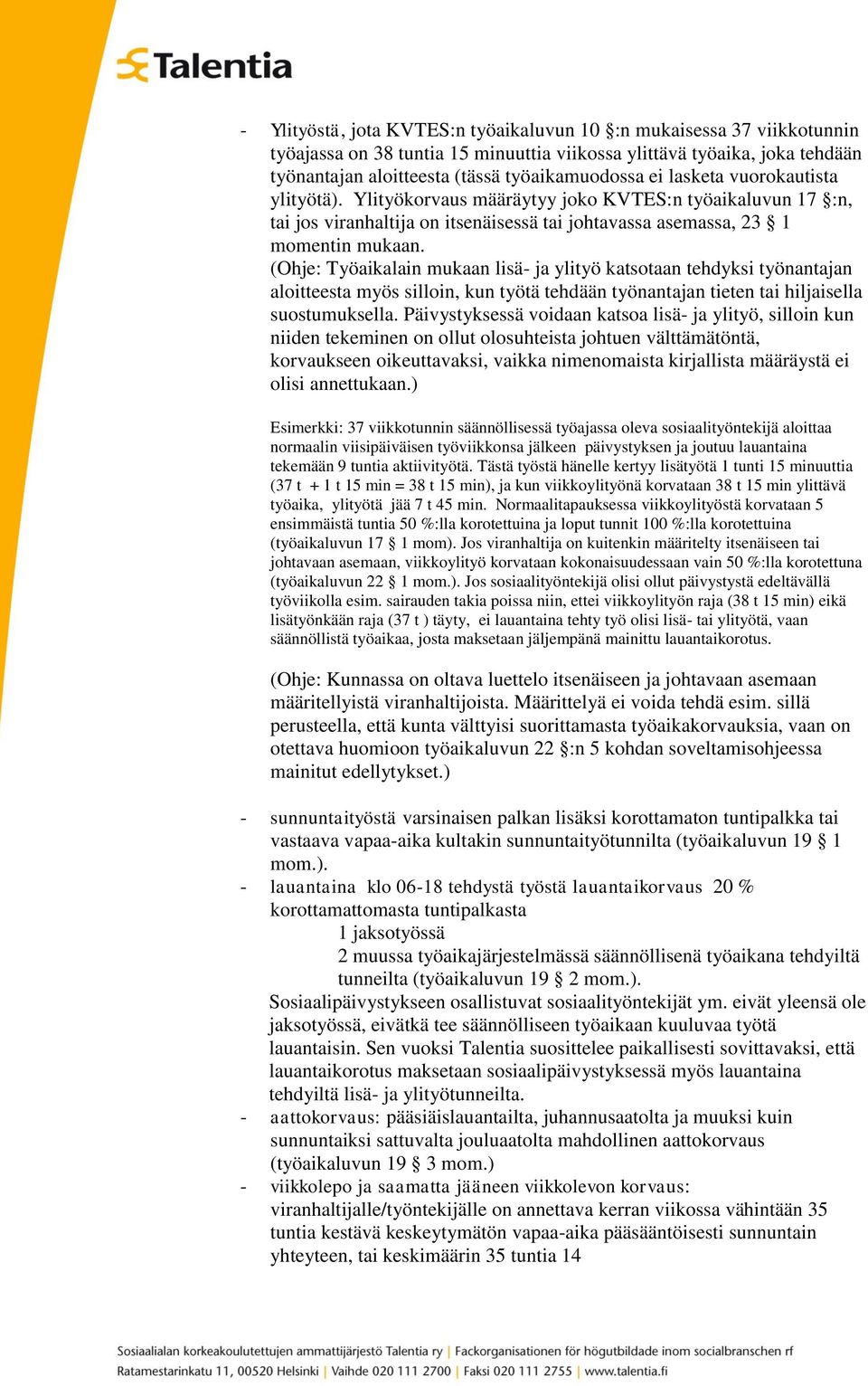 (Ohje: Työaikalain mukaan lisä- ja ylityö katsotaan tehdyksi työnantajan aloitteesta myös silloin, kun työtä tehdään työnantajan tieten tai hiljaisella suostumuksella.