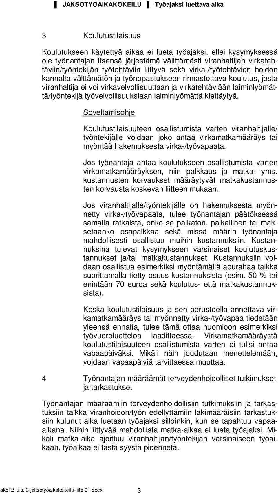 virkatehtäviään laiminlyömättä/työntekijä työvelvollisuuksiaan laiminlyömättä kieltäytyä.