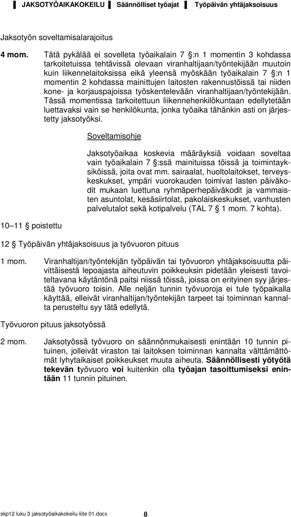 1 momentin 2 kohdassa mainittujen laitosten rakennustöissä tai niiden kone- ja korjauspajoissa työskentelevään viranhaltijaan/työntekijään.