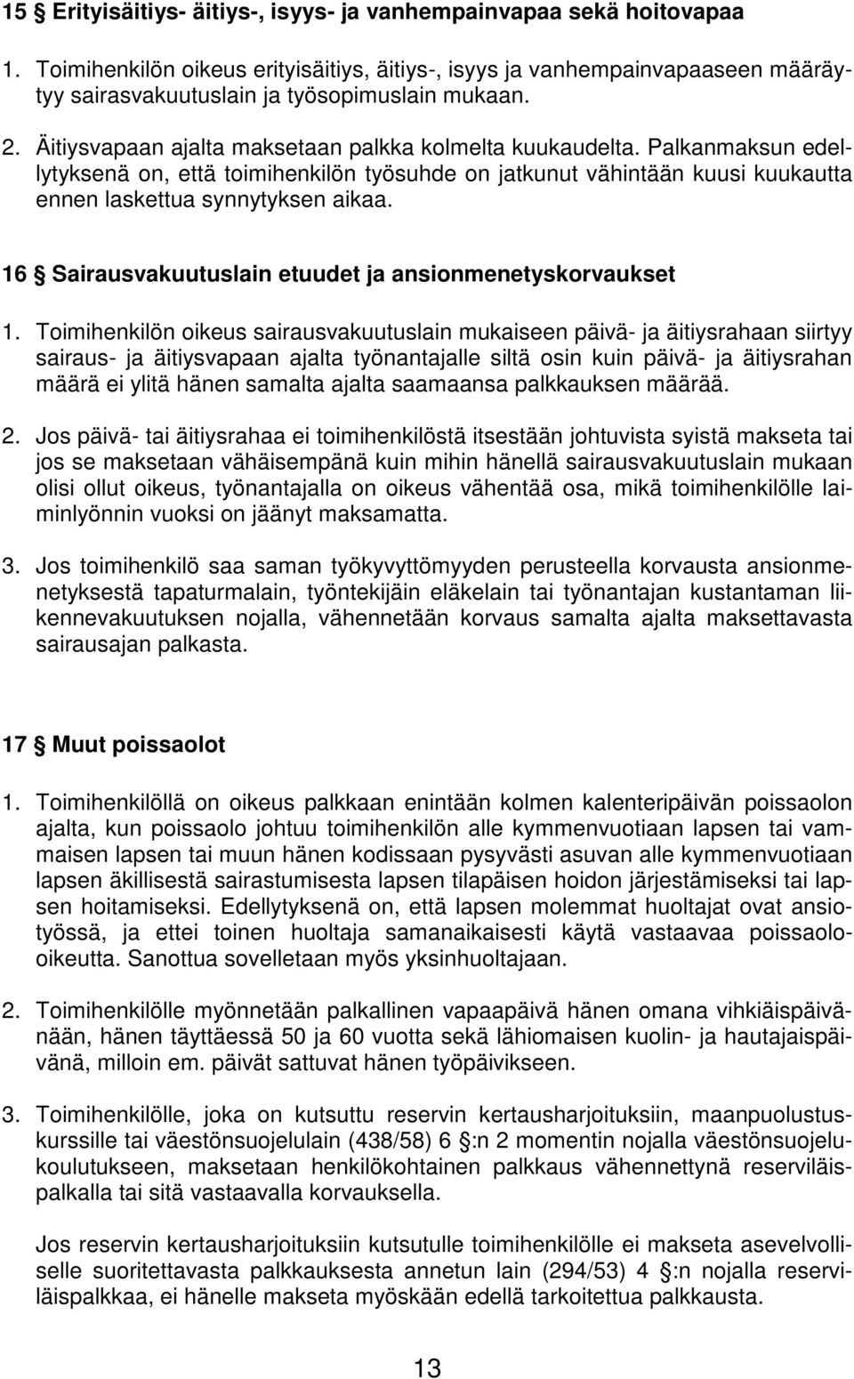 16 Sairausvakuutuslain etuudet ja ansionmenetyskorvaukset 1.