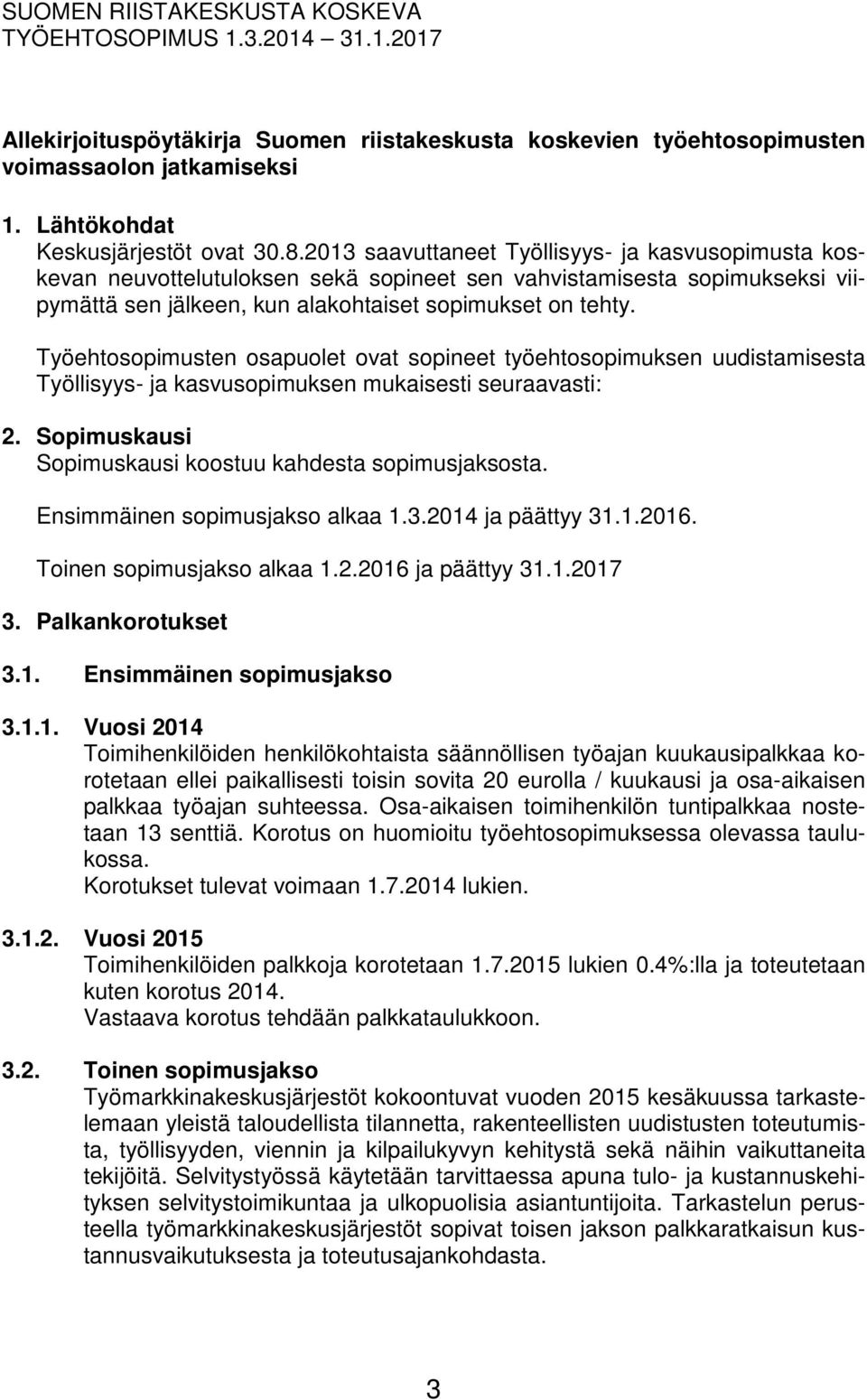 2013 saavuttaneet Työllisyys- ja kasvusopimusta koskevan neuvottelutuloksen sekä sopineet sen vahvistamisesta sopimukseksi viipymättä sen jälkeen, kun alakohtaiset sopimukset on tehty.