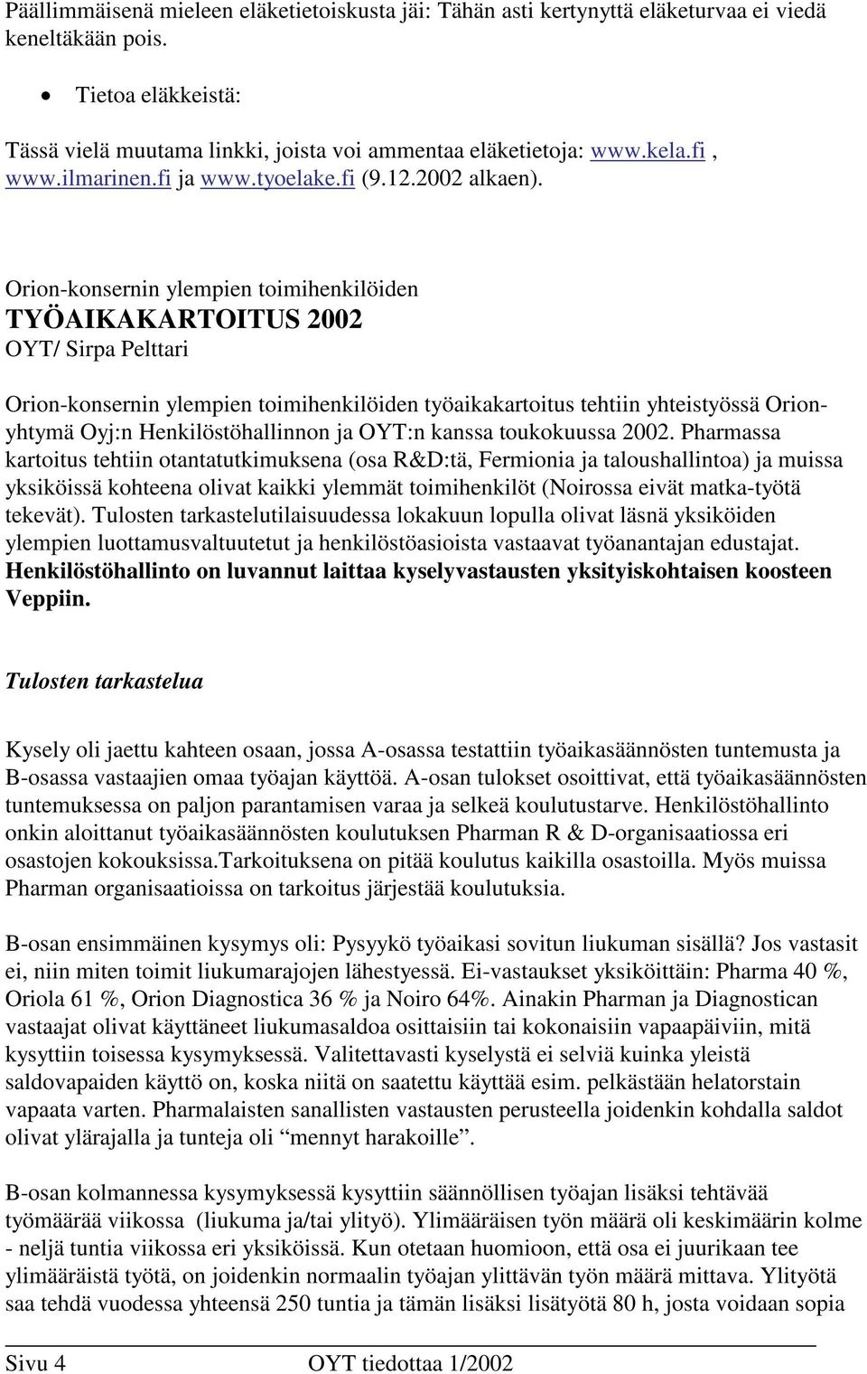 Orion-konsernin ylempien toimihenkilöiden TYÖAIKAKARTOITUS 2002 OYT/ Sirpa Pelttari Orion-konsernin ylempien toimihenkilöiden työaikakartoitus tehtiin yhteistyössä Orionyhtymä Oyj:n