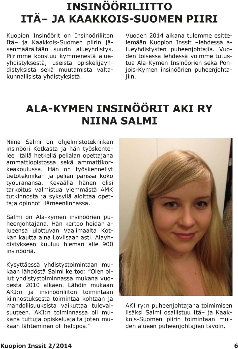 Vuoden 2014 aikana tulemme esittelemään Kuopion Inssit lehdessä a- lueyhdistysten puheenjohtajia.