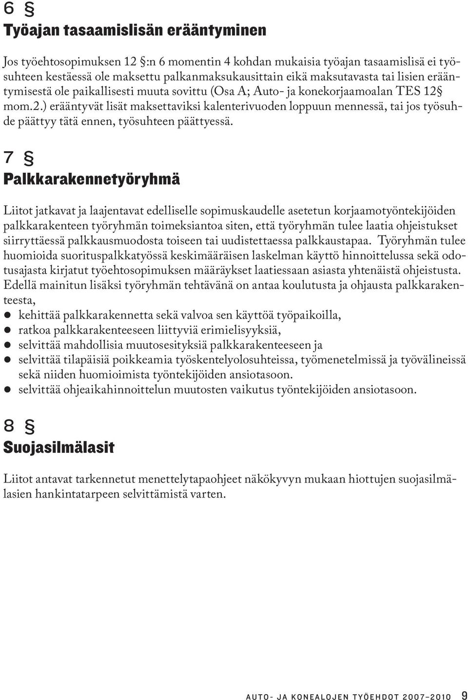 mom.2.) erääntyvät lisät maksettaviksi kalenterivuoden loppuun mennessä, tai jos työsuhde päättyy tätä ennen, työsuhteen päättyessä.