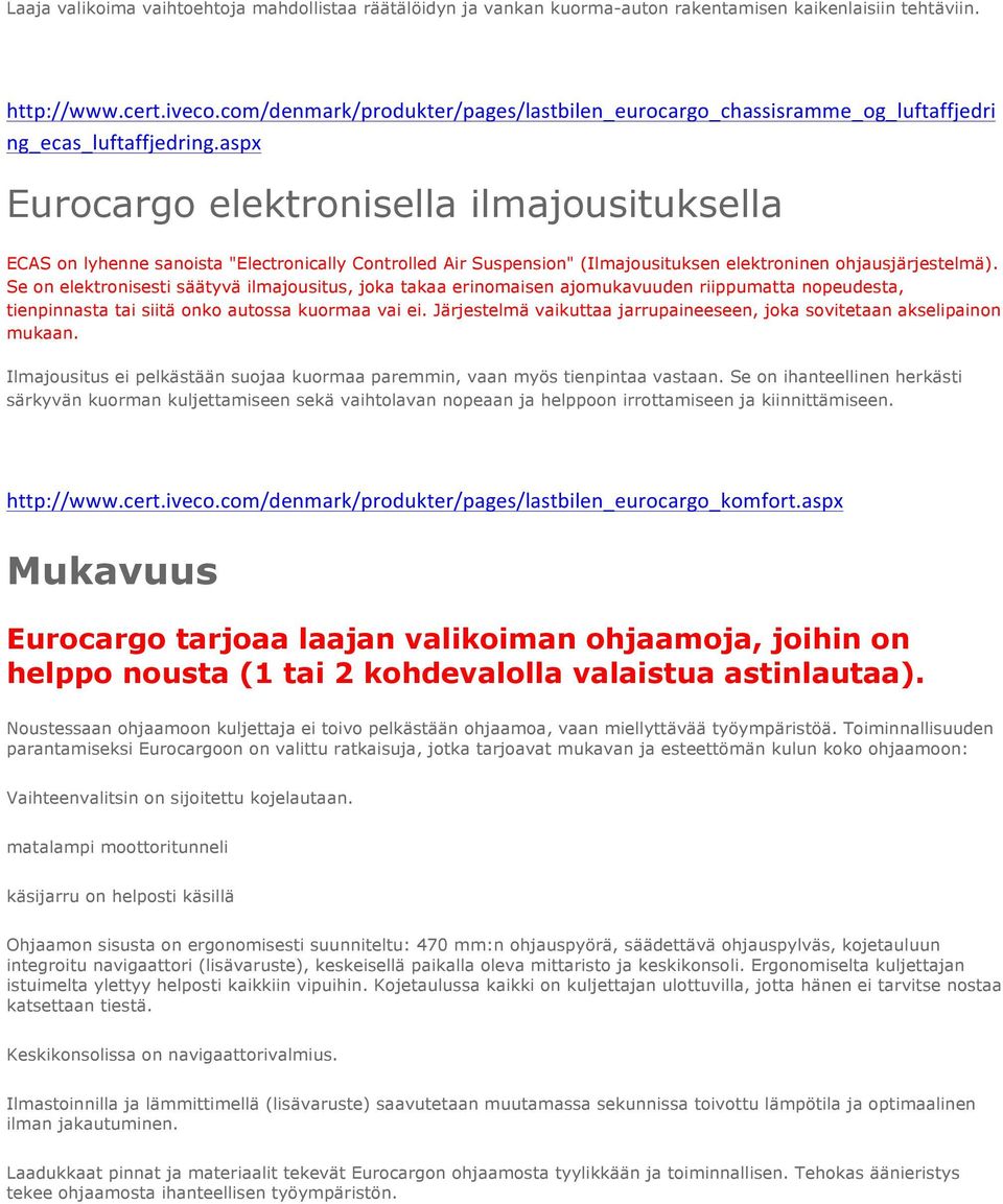 aspx Eurocargo elektronisella ilmajousituksella ECAS on lyhenne sanoista "Electronically Controlled Air Suspension" (Ilmajousituksen elektroninen ohjausjärjestelmä).