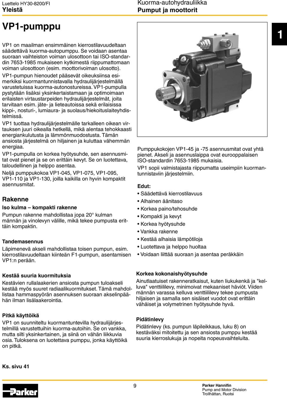 VP1-pumpun hienoudet pääsevät oikeuksiinsa esimerkiksi kuormantunnistavalla hydraulijärjestelmällä varustetuissa kuorma-autonostureissa.