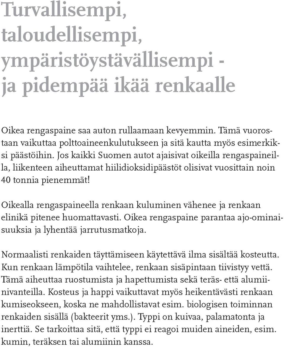 Jos kaikki Suomen autot ajaisivat oikeilla rengaspaineilla, liikenteen aiheuttamat hiilidioksidipäästöt olisivat vuosittain noin 40 tonnia pienemmät!