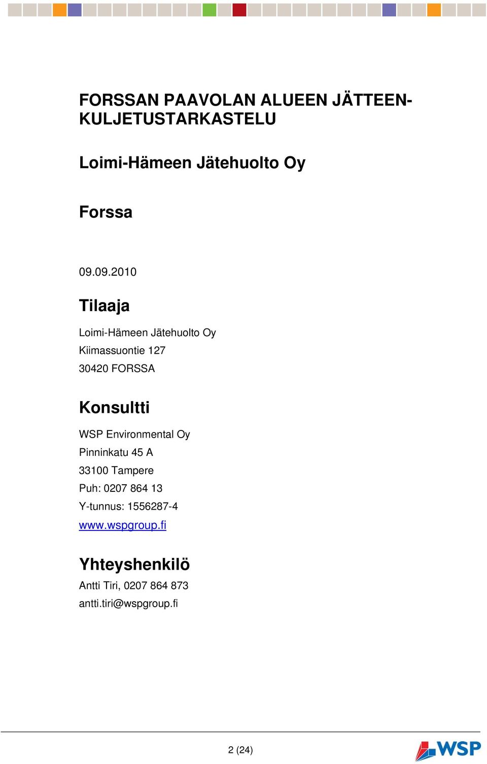 WSP Environmental Oy Pinninkatu 45 A 33100 Tampere Puh: 0207 864 13 Y-tunnus: