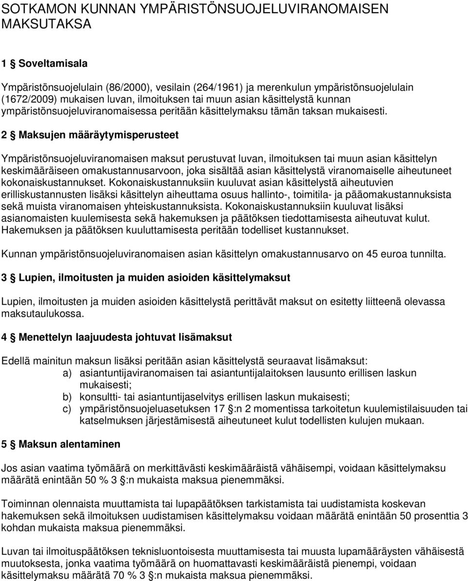 2 Maksujen määräytymisperusteet Ympäristönsuojeluviranomaisen maksut perustuvat luvan, ilmoituksen tai muun asian käsittelyn keskimääräiseen omakustannusarvoon, joka sisältää asian käsittelystä