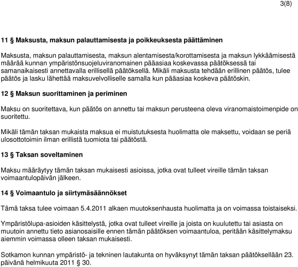 Mikäli maksusta tehdään erillinen päätös, tulee päätös ja lasku lähettää maksuvelvolliselle samalla kun pääasiaa koskeva päätöskin.