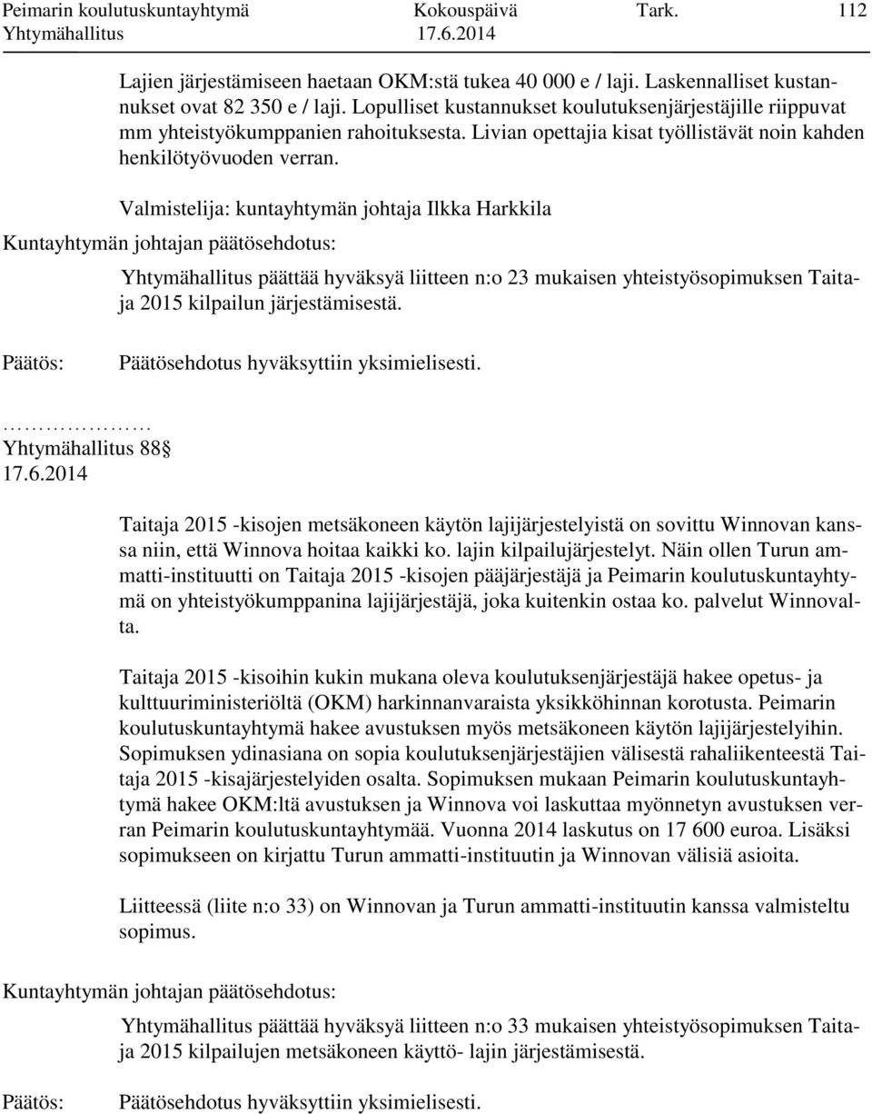 Valmistelija: kuntayhtymän johtaja Ilkka Harkkila Yhtymähallitus päättää hyväksyä liitteen n:o 23 mukaisen yhteistyösopimuksen Taitaja 2015 kilpailun järjestämisestä.