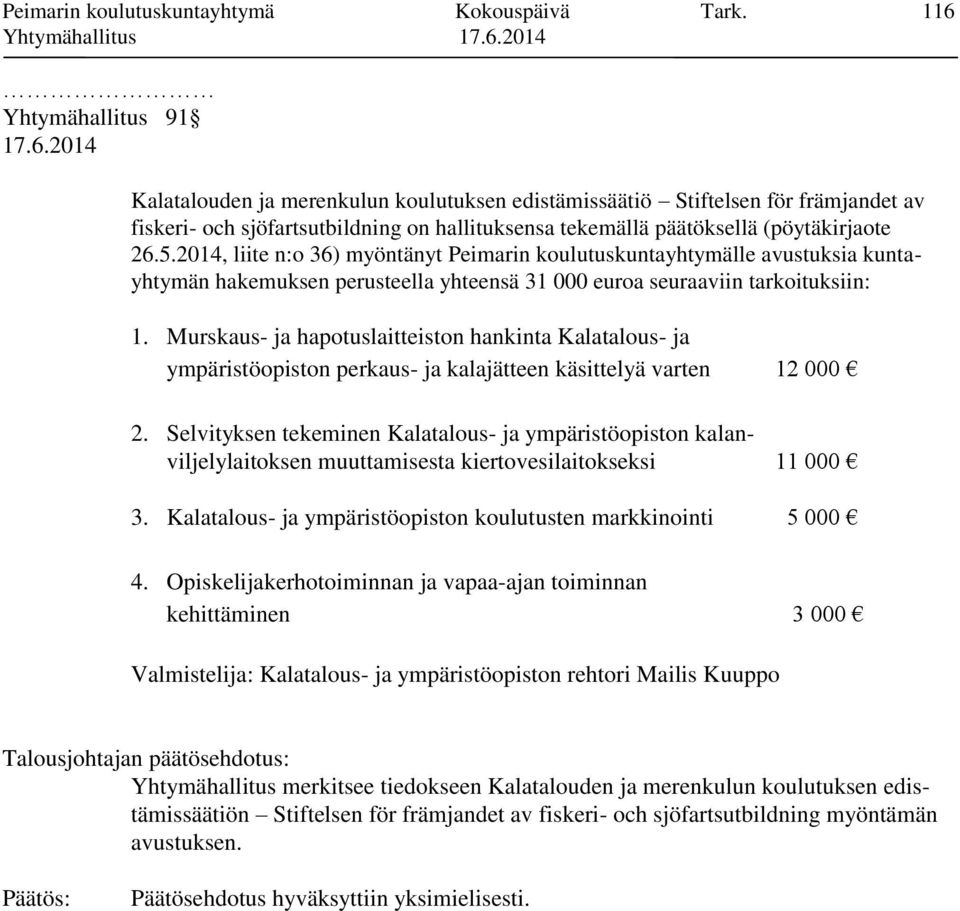 2014, liite n:o 36) myöntänyt Peimarin koulutuskuntayhtymälle avustuksia kuntayhtymän hakemuksen perusteella yhteensä 31 000 euroa seuraaviin tarkoituksiin: 1.