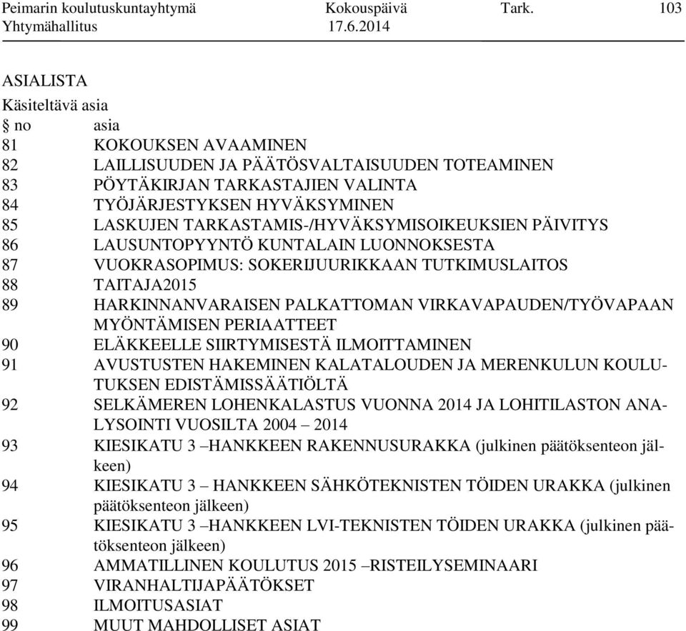 TARKASTAMIS-/HYVÄKSYMISOIKEUKSIEN PÄIVITYS 86 LAUSUNTOPYYNTÖ KUNTALAIN LUONNOKSESTA 87 VUOKRASOPIMUS: SOKERIJUURIKKAAN TUTKIMUSLAITOS 88 TAITAJA2015 89 HARKINNANVARAISEN PALKATTOMAN