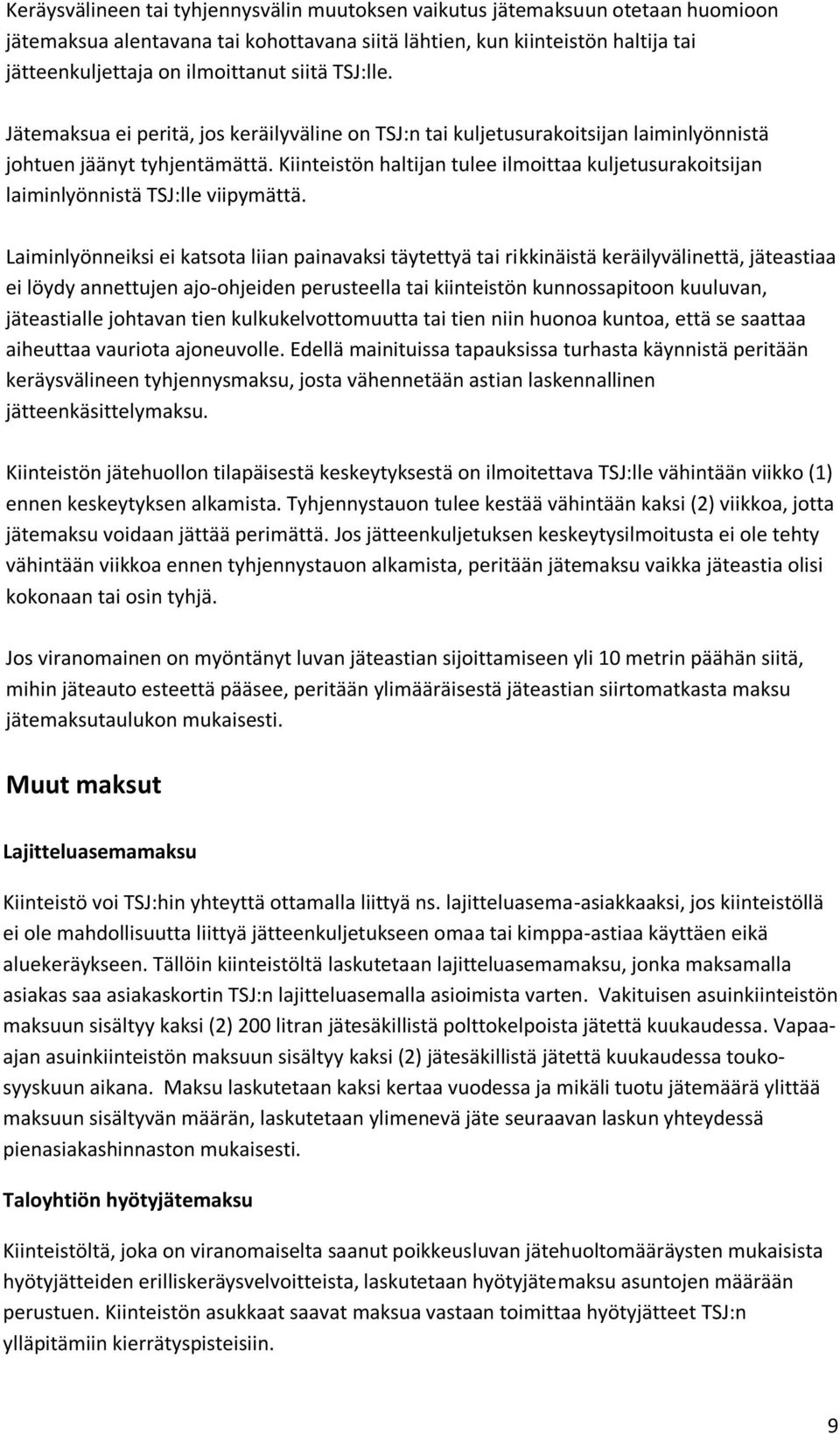 Kiinteistön haltijan tulee ilmoittaa kuljetusurakoitsijan laiminlyönnistä TSJ:lle viipymättä.
