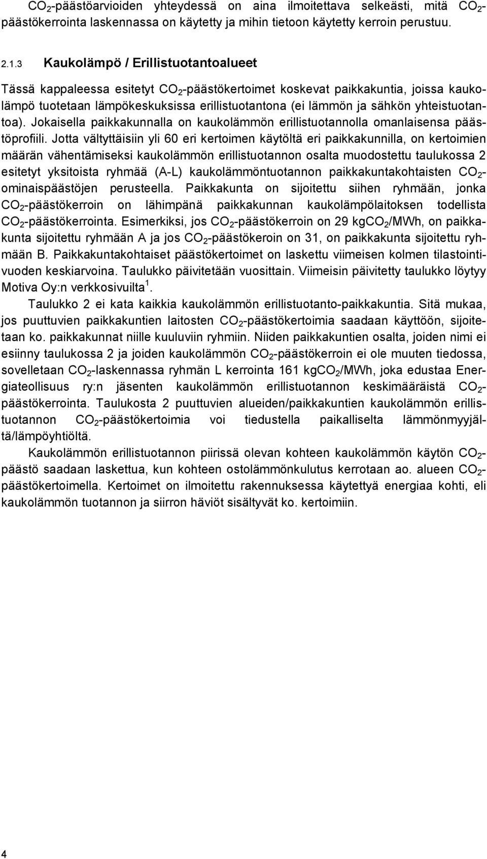 yhteistuotantoa). Jokaisella paikkakunnalla on kaukolämmön erillistuotannolla omanlaisensa päästöprofiili.