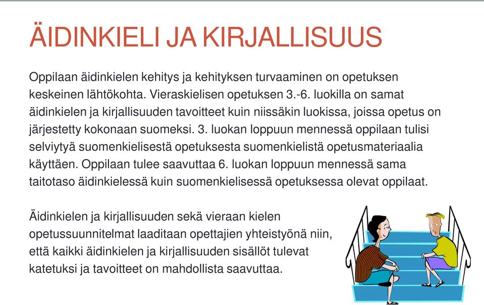 luokan loppuun mennessä oppilaan tulisi selviytyä suomenkielisestä opetuksesta suomenkielistä opetusmateriaalia käyttäen. Oppilaan tulee saavuttaa 6.