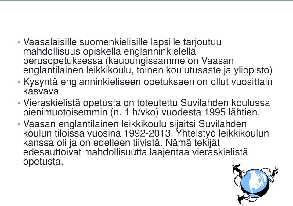toteutettu Suvilahden koulussa pienimuotoisemmin (n. 1 h/vko) vuodesta 1995 lähtien.